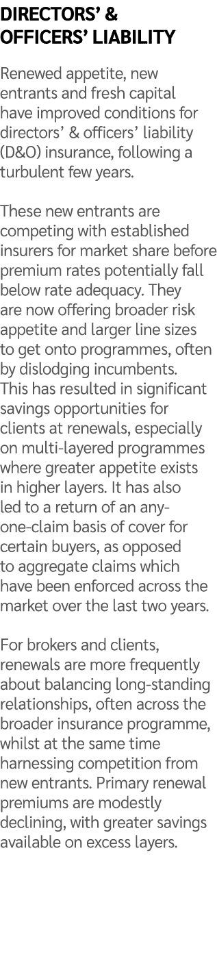 Directors’ & officers’ liability Renewed appetite, new entrants and fresh capital have improved conditions for direct...